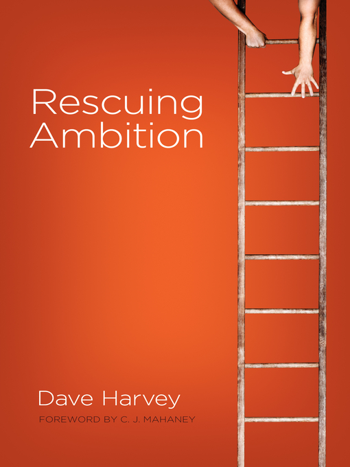 Title details for Rescuing Ambition (Foreword by C. J. Mahaney) by Dave Harvey - Available